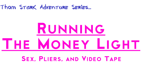 Running The Money Light--Sex, Pliers, and Video Tape