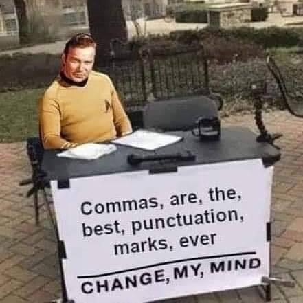 Commas. are, the, best, punctuation, ever